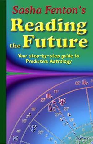 Sasha Fenton's Reading the Future : Your Step-by-Step Guide to Predictive Astrology - Sasha Fenton