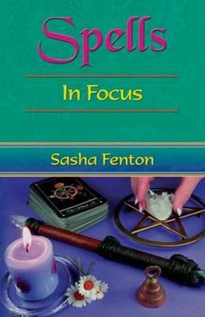 Spells in Focus : in Focus - Sasha Roberta Fenton