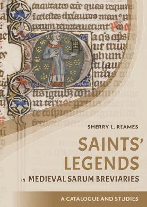 Saints' Legends in Medieval Sarum Breviaries : Catalogue and Studies - Sherry L Reames