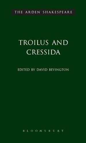 Troilus and Cressida : The Arden Shakespeare, Third Series - William Shakespeare