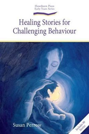 Healing Stories for Challenging Behaviour : Early Years Series - Susan Perrow