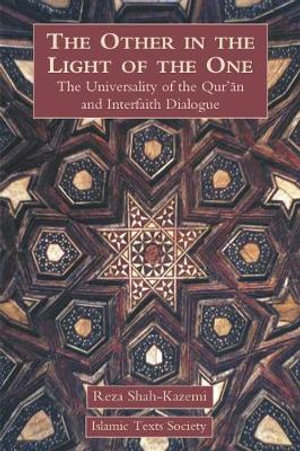 The Other in the Light of the One : The Universality of the Qur'an and Interfaith Dialogue - Reza Shah-Kazemi