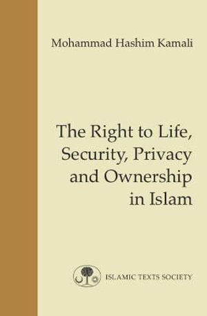 The Right to Life, Security, Privacy and Ownership in Islam : Fundamental Rights and Liberties in Islam Series - Mohammad Hashim Kamali