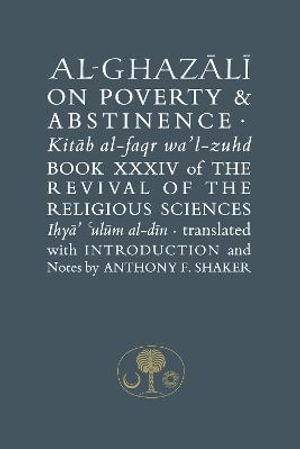 Al-Ghazali on Poverty and Abstinence : Book XXXIV of the Revival of the Religious Sciences - Abu Hamid al-Ghazali