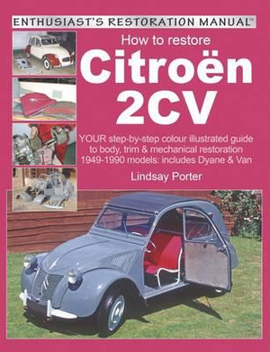 How to Restore Citroen 2cv : Enthusiast's Restoration Manual - Lindsay Porter