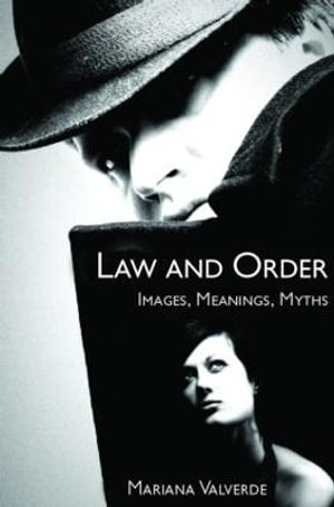 Law and Order : Images, Meanings, Myths - Mariana Valverde