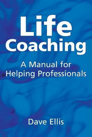 Life Coaching : A manual for helping professional - Dave Ellis