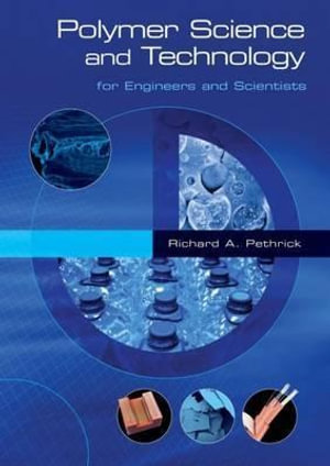 Polymer Science and Technology : for Engineers and Scientists - Richard A. Pethrick