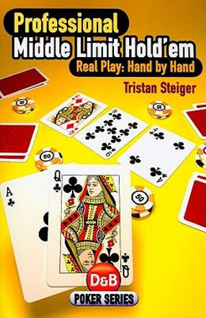 Professional Middle Limit Hold 'em : Real Play - Hand by Hand - Tristan Steiger