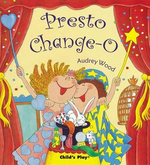 Presto Change-O : Child's Play Library - Audrey Wood