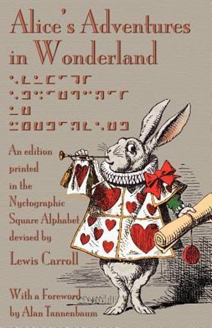 Alice's Adventures in Wonderland : An Edition Printed in the Nyctographic Square Alphabet Devised by Lewis Carroll - Lewis Carroll