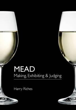 Mead : Making, Exhibiting & Judging - Harry Riches