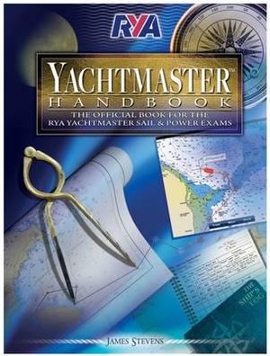 RYA Yachtmaster Handbook : The official book for the RYA Yachtmaster sail and power exams - James Stevens