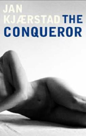 The Conqueror : Jonas Wergeland Trilogy - Jan Kjaerstad