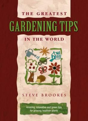 The Greatest Gardening Tips in the World : Greatest Tips in the World - Steve Brookes