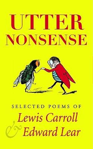 Utter Nonsense : Selected Poems of Lewis Carroll and Edward Lear - Lewis Carroll