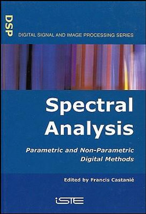 Spectral Analysis : Parametric and Non-Parametric Digital Methods - Francis Castanié