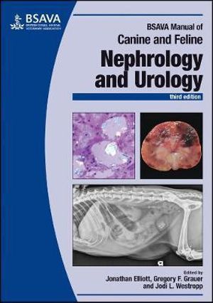 BSAVA Manual of Canine and Feline Nephrology and Urology : BSAVA British Small Animal Veterinary Association - Jonathan Elliott