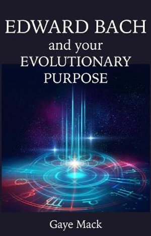 Edward Bach And Your Evolutionary Purpose - Gaye Mack