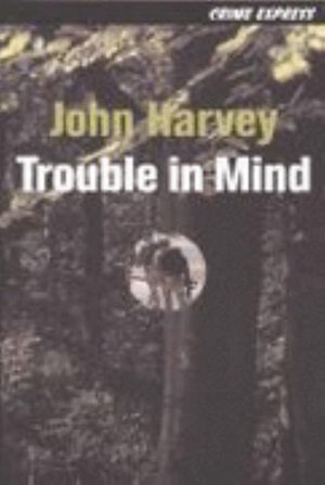 Trouble in Mind : Crime Express - John Harvey