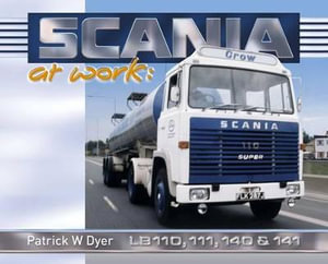 Scania at Work : LB110, 111, 140 and 141 - Patrick W. Dyer