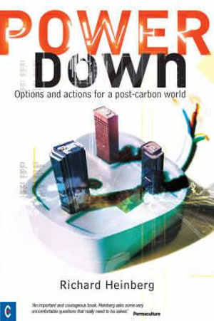 Powerdown : Options and Actions for a Post-carbon Society - Richard Heinberg