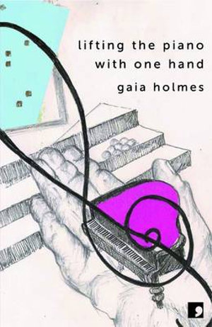 Lifting the Piano with One Hand - Gaia Holmes