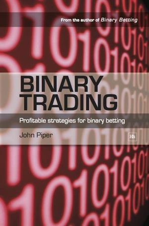 Binary Trading : Profitable Strategies for Binary Betting - John Piper