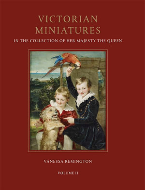 Victorian Miniatures :  In The Collection Of Her Majesty The Queen : 2 Volume Set - Vanessa Remington