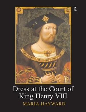 Dress at the Court of King Henry VIII : Maney Main Publications - Maria Hayward