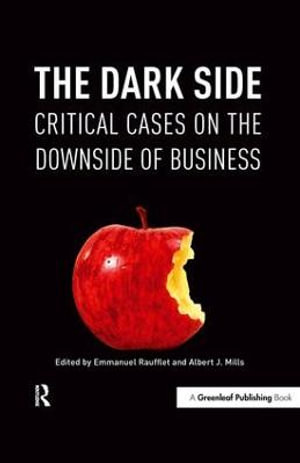 The Dark Side : Critical Cases on the Downside of Business - Emmanuel Raufflet