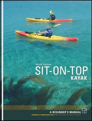 Sit-on-top Kayak : A Beginner's Manual - Derek Hairon