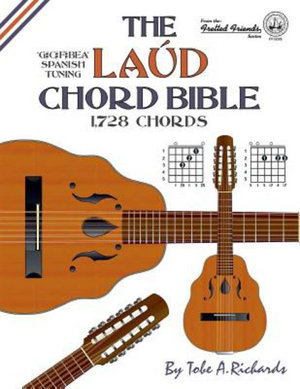 The Laud Chord Bible : Standard Fourths Spanish Tuning 1,728 Chords - Tobe a. Richards