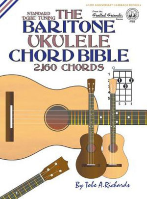 The Baritone Ukulele Chord Bible : DGBE Standard Tuning 2,160 Chords - Tobe a. Richards