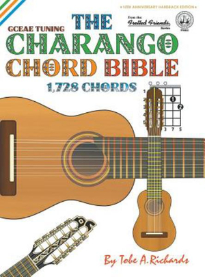 The Charango Chord Bible : GCEAE Standard Tuning 1,728 Chords - Tobe a. Richards