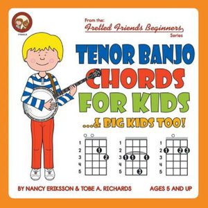 Tenor Banjo Chords for Kids...& Big Kids Too! : Fretted Friends Beginners - Nancy Eriksson