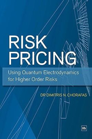 Risk Pricing : Using Quantum Electrodynamics for Higher Order Risks - Dimitris N. Chorafas