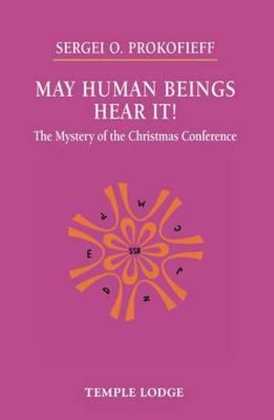 May Human Beings Hear It! : The Mystery of the Christmas Conference - Sergei O. Prokofieff