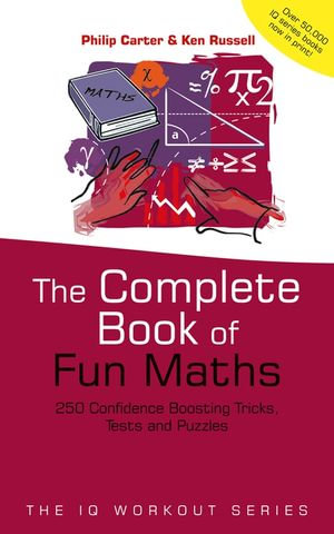 The Complete Book of Fun Maths : 250 Confidence-boosting Tricks, Tests and Puzzles - Philip Carter