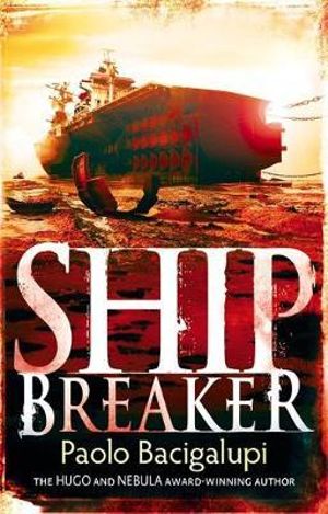 Ship Breaker : Ship Breaker - Paolo Bacigalupi