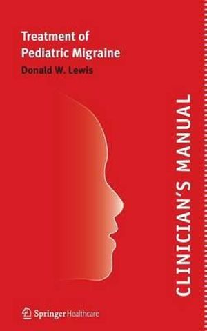 Clinician's Manual - Treatment of Pediatric Migraine - Donald Lewis