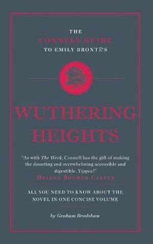 The Connell Guide To Emily Bronte's Wuthering Heights : Connell Guide to... - Graham Bradshaw