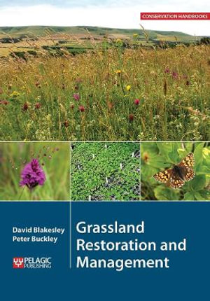 Grassland Restoration and Management : Conservation Handbooks - David Blakesley