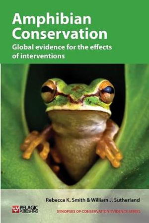 Amphibian Conservation : Global evidence for the effects of interventions - Rebecca K. Smith