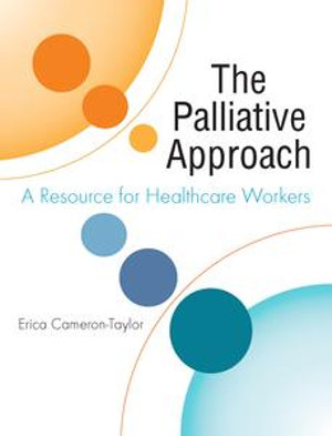 The Palliative Approach : A Resource for Healthcare Workers - Dr Erica Cameron-Taylor