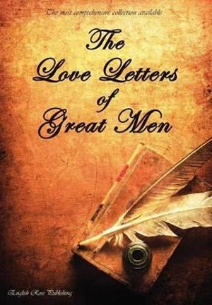 The Love Letters of Great Men - the Most Comprehensive Collection Available - Prince Albert