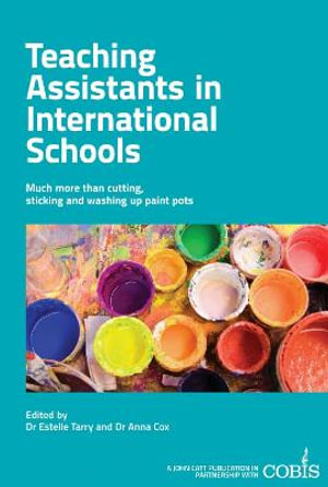 Teaching Assistants in International Schools : More than cutting, sticking and washing up paint pots! - Anna Cox