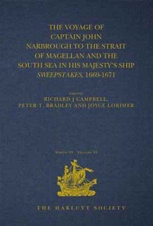 The Voyage of Captain John Narbrough to the Strait of Magellan and the South Sea in his Majesty's Ship Sweepstakes, 1669-1671 : The Hakluyt Society - Richard J. Campbell