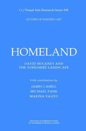 Homeland : David Hockney and the Yorkshire Landscape - Marina Vaizey