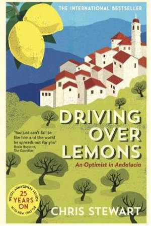 Driving Over Lemons : Optimist in Andalucia - Special Anniversary Edition (with new chapter 25 years on) - Chris Stewart